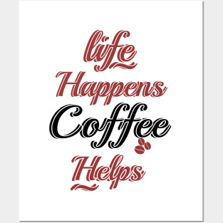 Life happens coffee helps Posters and Art